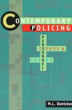 Contemporary Policing: Personnel, Issues, And Trends - M.L. Dantzker