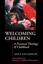 Welcoming Children: A Practical Theology of Childhood - Joyce Ann Mercer