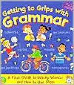 Getting to Grips with Grammar: A First Guide to Wacky Words-And How to Use Them - Martin H. Manser, Alice Grandison, Joanna Callihan, Jan Smith, Fiona Grant