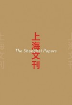 The Shanghai Papers - Zhang Qing, Julian Heynen, Henk Slager