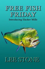 Free Fish Friday: Introducing Slacker Mills (Slacker Mills Mysteries Book 1) - Lee Stone