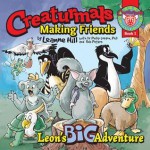 Creaturmals Making Friends: Leon's Big Adventure - LeAnne Hill, Philip Gordon, Rob Peters