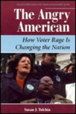 The Angry American: How Voter Rage Is Changing The Nation - Susan J. Tolchin