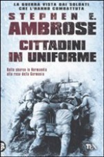 Cittadini in uniforme - Stephen E. Ambrose, Sergio Mancini