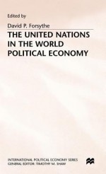 The United Nations In The World Political Economy: Essays In Honour Of Leon Gordenker - Leon Gordenker