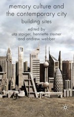 Memory Culture and the Contemporary City - Uta Staiger, Henriette Steiner, Andrew Webber