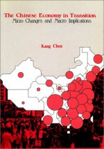 The Chinese Economy in Transition: Micro Changes and Macro Implications - Kang Chen