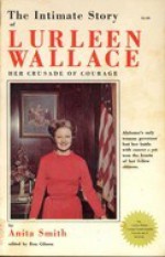 The Intimate Story of Lurleen Wallace: Her Crusade of Courage - Anita Smith