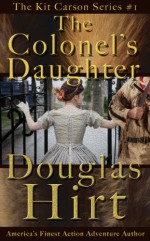 The Colonel's Daughter - Kit Carson Series (The Kit Carson Series Book 1) - Douglas Hirt