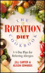 The Rotation Diet Cookbook: A 4-Day Plan for Relieving Allergies - Jill Carter, Alison Edwards