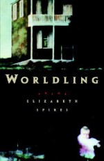 Worldling - Elizabeth Spires