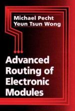 Advanced Routing of Electronic Modules - Michael G. Pecht