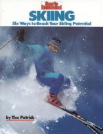 Skiing: Six Ways to Reach Your Skiing Potential - Tim Petrick, Heinz Kluetmeier, Kim Petrick