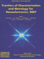 Frontiers of Characterization and Metrology for Nanoelectronics: 2007 International Conference on Frontiers of Characterization and Metrology for Nano - David G. Seiler