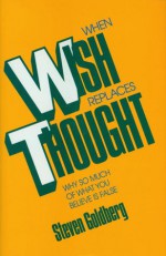 When Wish Replaces Thought - Steven Goldberg