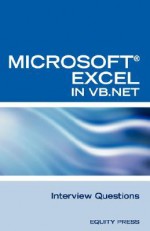 Excel in VB.NET Programming Interview Questions: Advanced Excel Programming Interview Questions, Answers, and Explanations in VB.NET - Terry Clark