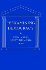 Reexamining Democracy: Essays in Honor of Seymour Martin Lipset - Larry Jay Diamond