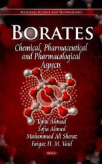 Borates: Chemical, Pharmaceutical, and Pharmacological Aspects - Iqbal Ahmad, Ahmed Sofin, Muhammad Ali Sheraz, Faiyaz H. M. Vaid