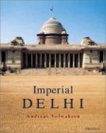 Imperial Delhi: The British Capital of the Indian Empire - Andreas Volwahsen