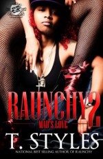 Raunchy 2: Mad's Love (The Cartel Publications Presents) - T. Styles