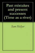 Past mistakes and present successes (Time as a river) - Sam Hellyer, Dave Riley