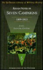 Rough Notes of Seven Campaigns in Portugal, Spain, France and America During the Years 1809-1815 - John Spencer Cooper, Ian Fletcher