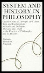 System and History in Philosophy: On the Unity of Thought and Time, Text and Explanation, Solitude (Suny Series Contemporary Continental Philosophy) - Adriaan T. Peperzak