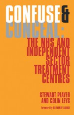 Confuse & Conceal: The NHS and Independent Sector Treatment Centres - Stewart Player, Colin Leys, Wendy Savage