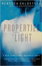 Properties of Light: A Novel of Love, Betrayal, and Quantum Physics - Rebecca Newberger Goldstein