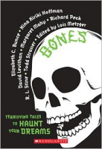 Bones: Terrifying Tales to Haunt Your Dreams - Lois Metzger, Todd Strasser, David Levithan, Elizabeth C. Bunce, Nina Kiriki Hoffman, Richard Peck, R.L. Stine, Margaret Mahy