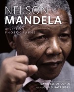 Nelson Mandela: A Life in Photographs - David Elliot Cohen, John D. Battersby