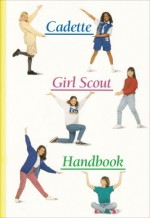 Cadette Girl Scout Handbook - Toni Eubanks, Girl Scouts of the U.S.A.