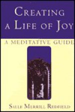 Creating a Life of Joy: A Meditative Guide - Salle Merrill Redfield