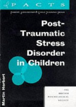 Post-Traumatic Stress Disorder in Children - Martin Herbert