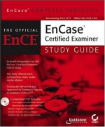 EnCase Computer Forensics: The Official EnCE: EnCase Certified Examiner Study Guide - Steve Bunting