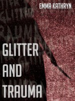 Glitter and Trauma - Emma Kathryn