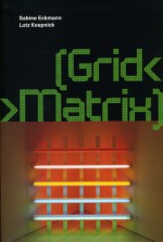 [Grid< >Matrix] - Sabine Eckmann, Lutz Koepnick