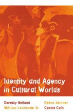 Identity and Agency in Cultural Worlds - Dorothy Holland