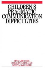 Children's Pragmatic Communication Difficulties: The Impact of Hearing Impairment on Family Life - Eeva Leinonen, Benita Rae Smith