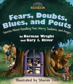 Fears, Doubts, Blues, and Pouts: Stories about Handling Fear, Worry, Sadness, and Anger - H. Norman Wright, Gary J. Oliver