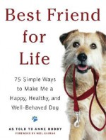 Best Friend for Life: 75 Simple Ways to Make Me a Happy, Healthy, and Well-Behaved Dog - Anne Bobby, Neil Gaiman