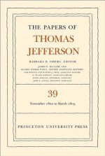 The Papers of Thomas Jefferson, Volume 39: 13 November 1802 to 3 March 1803 - Thomas Jefferson, Barbara B. Oberg