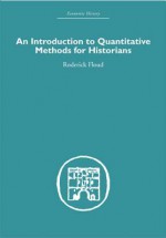 An Introduction to Quantitative Methods for Historians (Economic History) - Roderick Floud