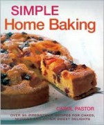 Simple Home Baking: Over 90 Irresistible Recipes for Cakes, Muffins and Other Sweet Delights - Carol Pastor