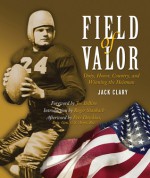 Field of Valor: Duty, Honor, Country, and Winning the Heisman - Jack Clary, Roger Staubach, Pete Dawkins, Joe Bellino