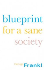 Blueprint for a Sane Society - George Frankl