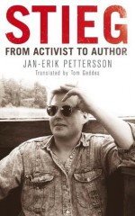 Stieg: From Activist to Author - Jan-Erik Pettersson, Tom Geddes