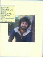 So You Wanna Go Back to Egypt and Songs from No Compromise - Keith Green