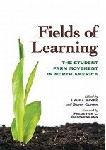 Fields of Learning: The Student Farm Movement in North America - Laura Sayre, Sean Clark, Frederick L. Kirschenmann