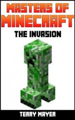 Minecraft - Masters Of Minecraft: The Invasion (A minecraft novel) - Terry Mayer, Minecraft Novels, Minecraft Books